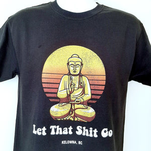Funny Adult T-shirt LET THAT SHIT GO Kelowna BC. Black