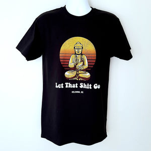 Funny Adult T-shirt LET THAT SHIT GO Kelowna BC. Black